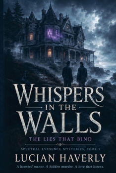 Whispers in the Walls: The Lies That Bind (Spectral Evidence Mysteries)