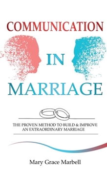 Paperback Communication in Marriage: the Proven Method to Build & Improve an Extraordinary Marriage Book
