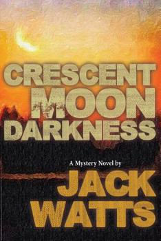 Paperback Crescent Moon Darkness: A Mystery Novel by Jack Watts Book