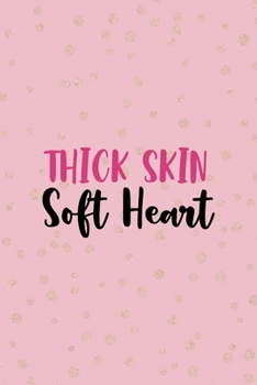 Paperback Thick Skin Soft Heart: All Purpose 6x9 Blank Lined Notebook Journal Way Better Than A Card Trendy Unique Gift Pink And Gold Thick Book