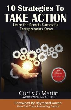 Paperback 10 Strategies to Take Action: Learn the Secrets Successful Entrepreneurs Know Book