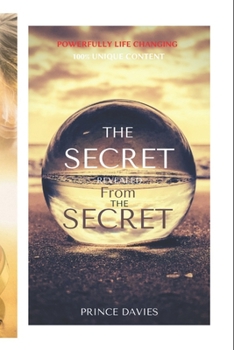 Paperback The Secret Revealed from the Secret: Powerfully Life Changing Book