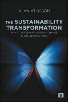 Paperback The Sustainability Transformation: How to Accelerate Positive Change in Challenging Times Book