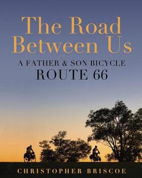 Paperback The Road Between Us: A Father & Son Bicycle Route 66 Book