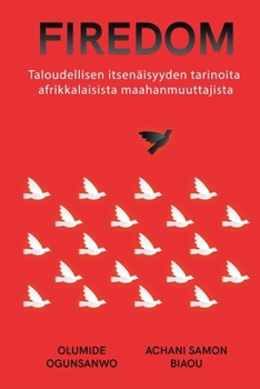 Firedom: Taloudellisen itsenäisyyden tarinoita afrikkalaisista maahanmuuttajista (Finnish Edition)