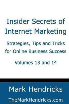 Paperback Insider Secrets of Internet Marketing (Volumes 13 and 14): Strategies, Tips and Tricks for Online Business Success Book