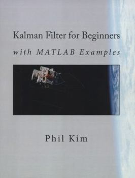 Paperback Kalman Filter for Beginners: with MATLAB Examples Book