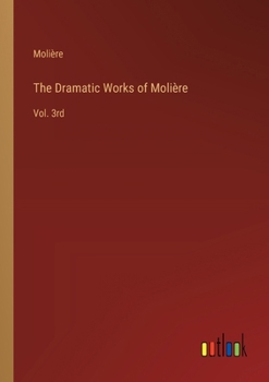 Paperback The Dramatic Works of Molière: Vol. 3rd Book