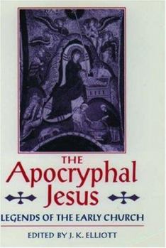 Paperback The Apocryphal Jesus: Legends of the Early Church Book