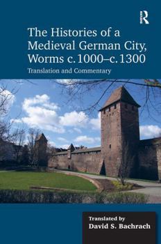 Paperback The Histories of a Medieval German City, Worms C. 1000-C. 1300: Translation and Commentary Book