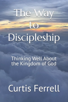 Paperback The Way to Discipleship: Thinking Well About the Kingdom of God Book