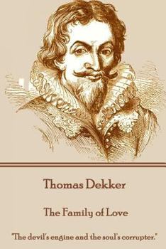 Paperback Thomas Dekker - The Family of Love: "The devil's engine and the soul's corrupter." Book