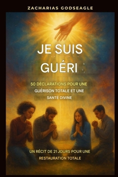 Je suis guéri(e) - 50 déclarations pour une guérison totale et une santé divine: : Un recueil de méditations de 21 jours pour une restauration complète (French Edition)