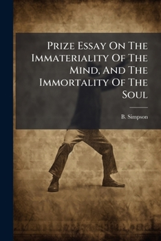 Prize Essay On The Immateriality Of The Mind, And The Immortality Of The Soul...