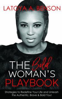 Paperback The Bold Woman's Playbook: Strategies to Redefine Your Life and Unleash the Authentic, Brave & Bold You! Book