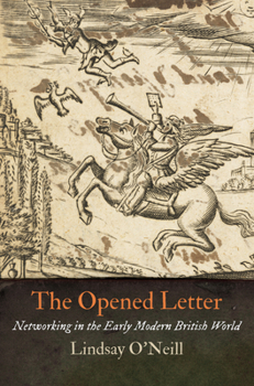 Hardcover The Opened Letter: Networking in the Early Modern British World Book