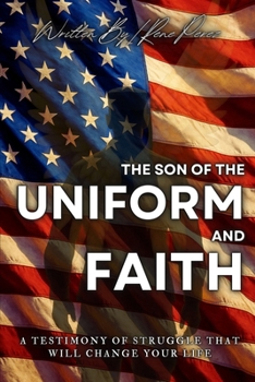 The Son Of The Uniform and Faith: A Testimony Of Struggle That Will Change Your Life