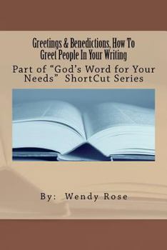 Greetings & Benedictions, How to Greet People in Your Writing - Book  of the "God's Word For Your Life" ShortCut Series