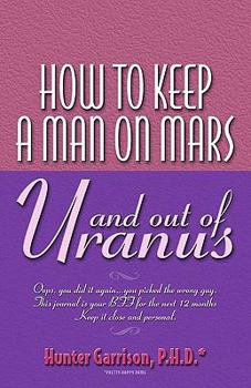 Paperback How To Keep A Man On Mars and Out Of Uranus Book