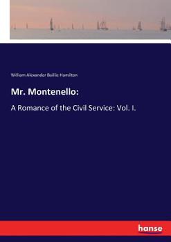 Mr. Montenello:: A Romance of the Civil Service: Vol. I.