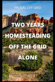 Paperback Two years homesteading off the grid alone: Frugal Off Grid Book