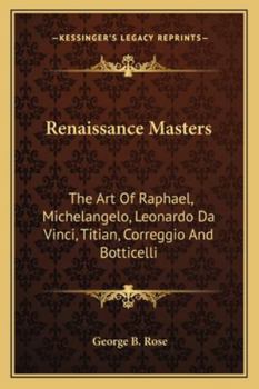 Paperback Renaissance Masters: The Art Of Raphael, Michelangelo, Leonardo Da Vinci, Titian, Correggio And Botticelli Book