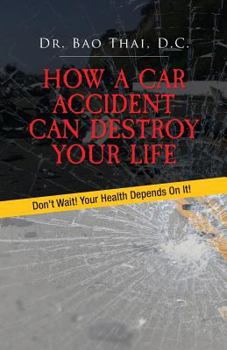 Paperback How a Car Accident Can Destroy Your Life: Don't Wait! Your Health Depends on It! Book