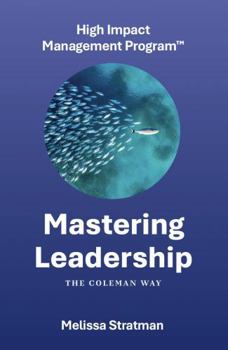 Paperback Mastering Leadership The Coleman Way: High Impact Management Program™ Book