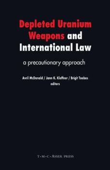 Hardcover Depleted Uranium Weapons and International Law: A Precautionary Approach Book