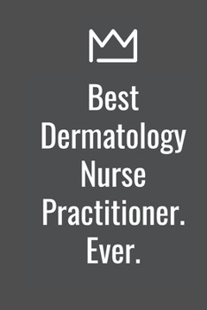 Paperback Best Dermatology Nurse Practitioner. Ever. Book