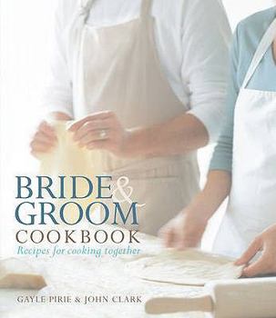 Hardcover Bride & Groom Cookbook. Authors, Gayle Pirie & John Clark Book