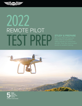 Paperback Remote Pilot Test Prep 2022: Study & Prepare: Pass Your Part 107 Test and Know What Is Essential to Safely Operate an Unmanned Aircraft from the Mo Book