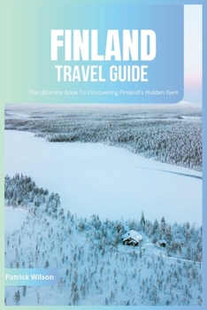 Paperback Finland Travel Guide 2024: The Ultimate Book To Uncovering Finland's Hidden Gem Book