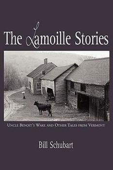 Paperback The Lamoille Stories: Uncle Benoit's Wake and Other Tales from Vermont Book
