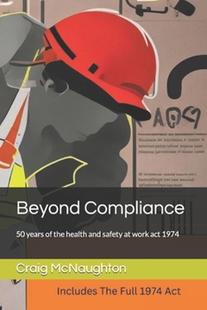 Beyond Compliance: 50 years of the health and safety at work act 1974 (Simply Safety Management)