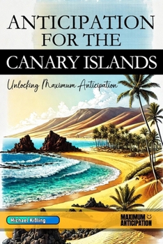 Paperback Anticipation for the Canary Islands: Unlocking Maximum Anticipation Book