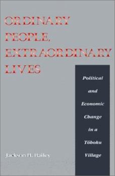 Ordinary People, Extraordinary Lives: Political and Economic Change in a Tohoku Village