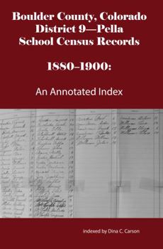 Paperback Boulder County, Colorado District 9-Pella School Census Records 1880-1900: An Annotated Index Book