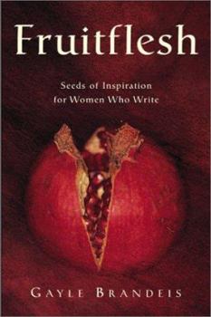 Hardcover Fruitflesh: Seeds of Inspiration for Women Who Write Book