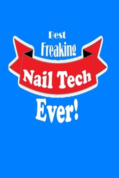 Best Freaking Nail Tech Ever!: 6"x9" Notebook, Journal, Diary. A 120 Page, Lined Notebook Gift for Nail Technicians