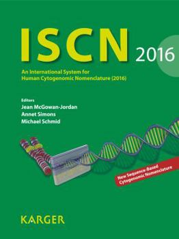 ISCN 2016: An International System for Human Cytogenomic Nomenclature (2016) Reprint of: Cytogenetic and Genome Research 2016, Vol. 149, No. 1-2