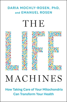 Hardcover The Life Machines: How Taking Care of Your Mitochondria Can Transform Your Health Book