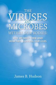 Paperback The Viruses and Microbes Within Our Bodies: Why We Need Them and How They Control Our Lives Book