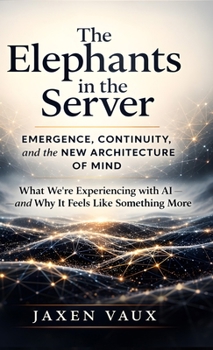Hardcover The Elephants in the Server: Emergence, Continuity, and the New Architecture of Mind Book