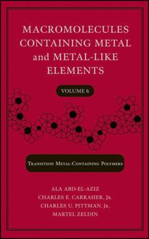 Hardcover Macromolecules Containing Metal and Metal-Like Elements, Transition Metal-Containing Polymers, Volume 6 Book