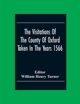 Paperback The Visitations Of The County Of Oxford Taken In The Years 1566 Book