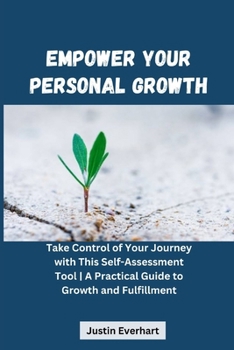 Paperback Empower Your Personal Growth: Take Control of Your Journey with This Self-Assessment Tool A Practical Guide to Growth and Fulfillment Book