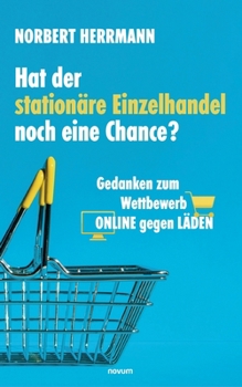 Paperback Hat der stationäre Einzelhandel noch eine Chance?: Gedanken zum Wettbewerb ONLINE gegen LÄDEN [German] Book