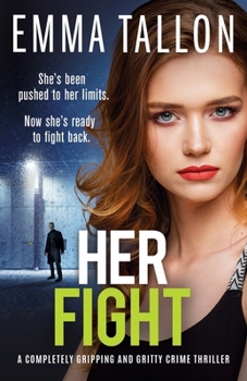 Her Fight: A completely gripping and gritty crime thriller