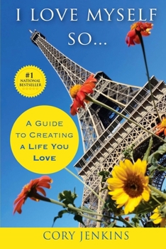 Paperback I Love Myself So...: A Guide to Creating A Life You Love Book